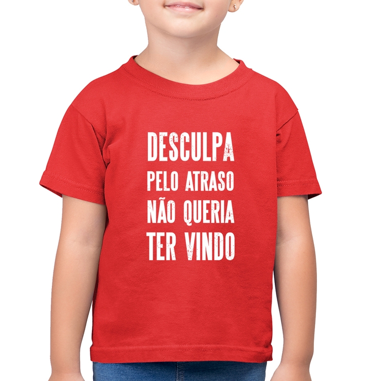 Camiseta Algodão Infantil Desculpa pelo atraso não queria ter vindo - Vermelha