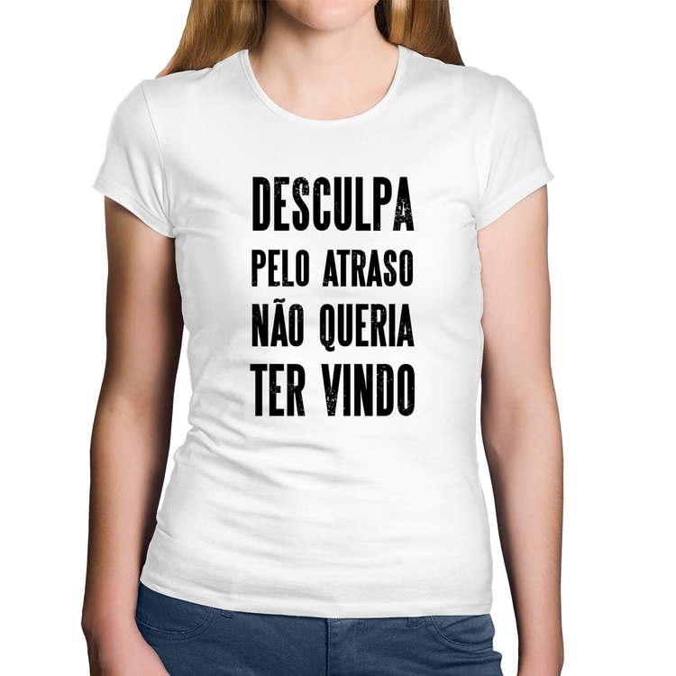 Baby Look Algodão Desculpa pelo atraso não queria ter vindo - Branca