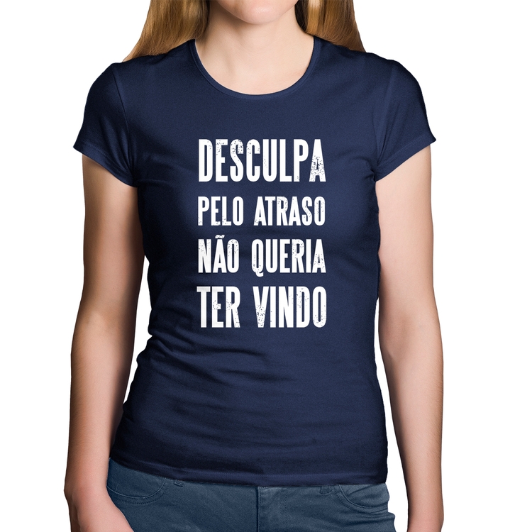 Baby Look Algodão Desculpa pelo atraso não queria ter vindo - Marinho