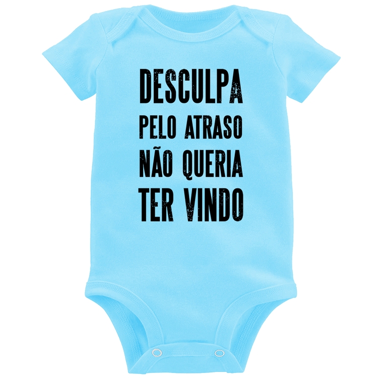 Body Bebê Desculpa pelo atraso não queria ter vindo - Azul Bebê