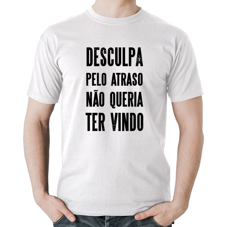 Camiseta Algodão Desculpa pelo atraso não queria ter vindo - Branca