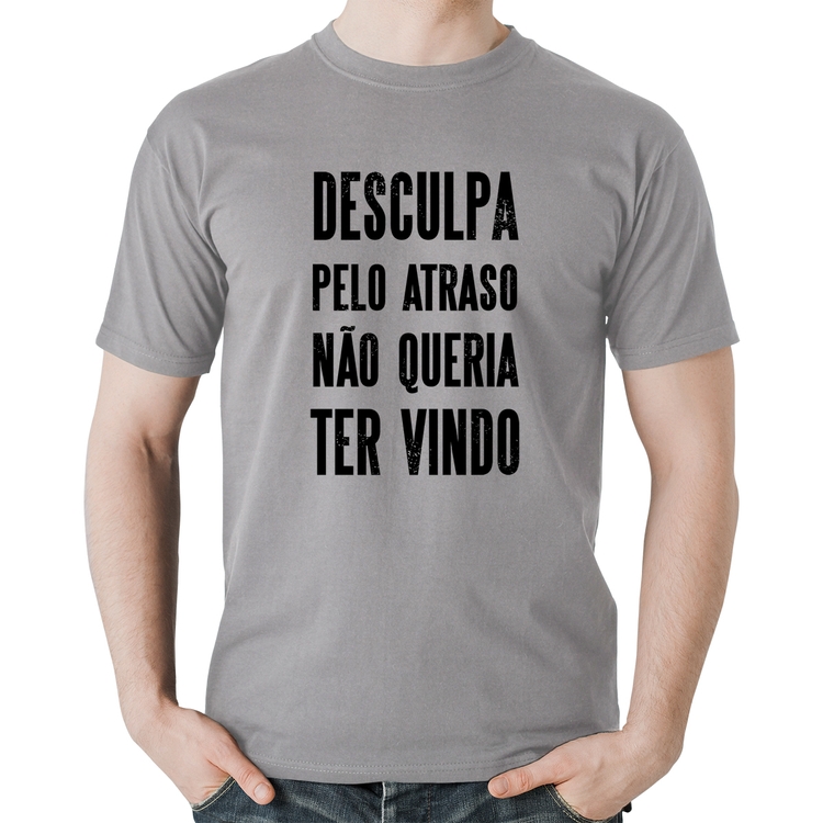 Camiseta Algodão Desculpa pelo atraso não queria ter vindo - Cinza