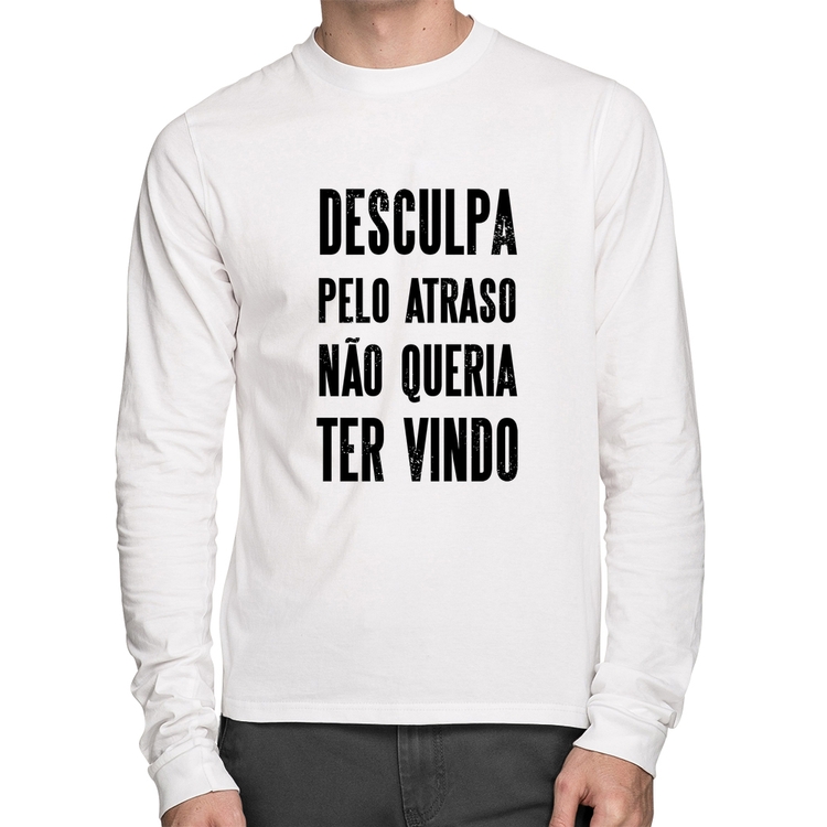Camiseta Algodão Desculpa pelo atraso não queria ter vindo Manga Longa - Branca