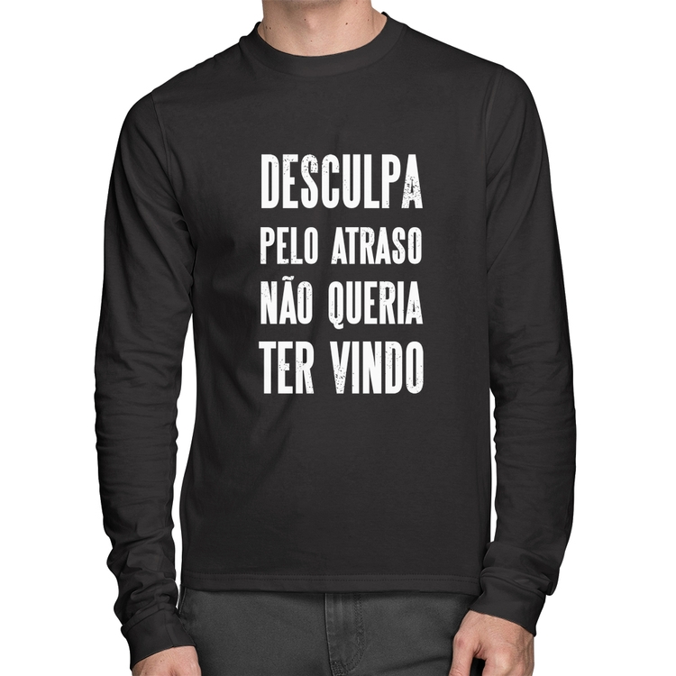 Camiseta Algodão Desculpa pelo atraso não queria ter vindo Manga Longa