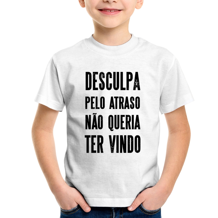 Camiseta Infantil Desculpa pelo atraso não queria ter vindo