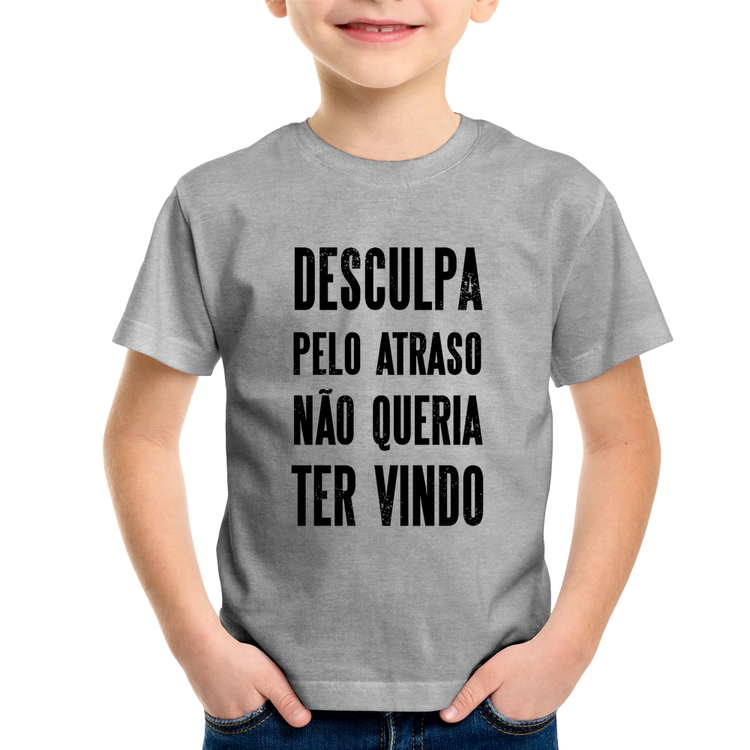 Camiseta Infantil Desculpa pelo atraso não queria ter vindo - Cinza