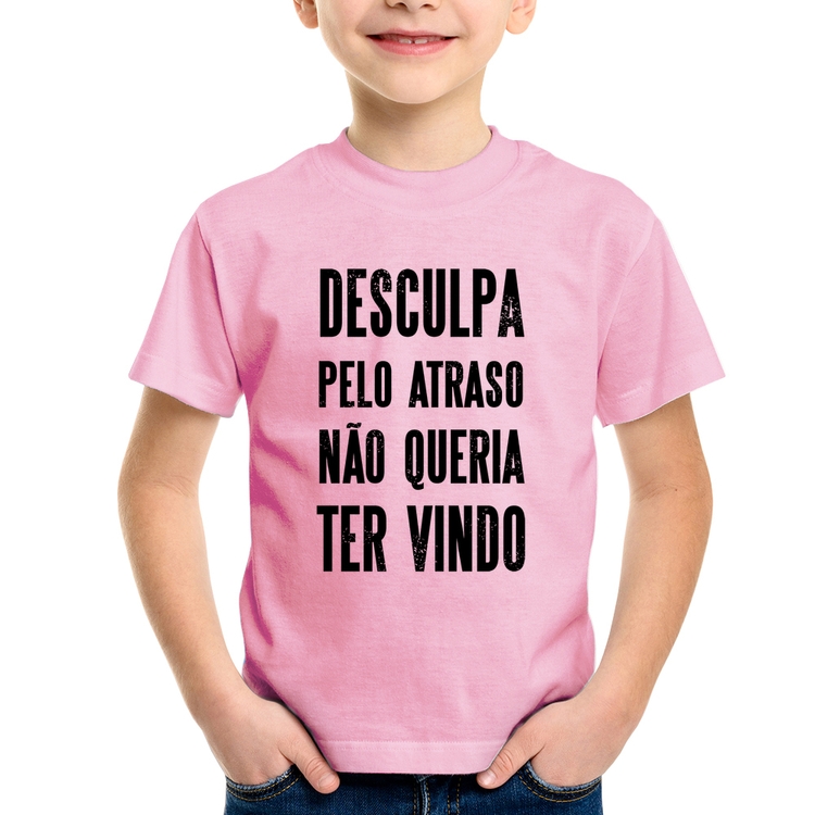 Camiseta Infantil Desculpa pelo atraso não queria ter vindo - Rosa Bebê