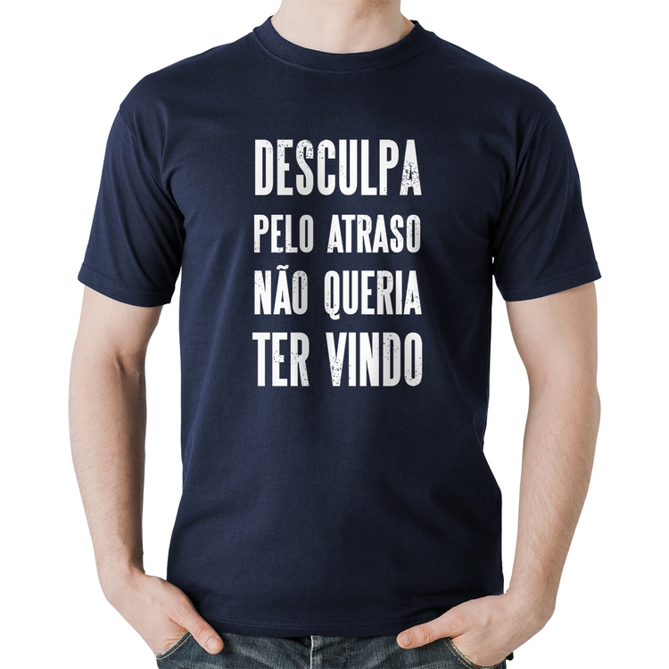 Camiseta Algodão Desculpa pelo atraso não queria ter vindo - Marinho