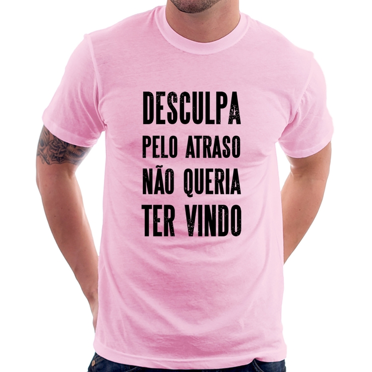 Camiseta Desculpa pelo atraso não queria ter vindo - Rosa Bebê