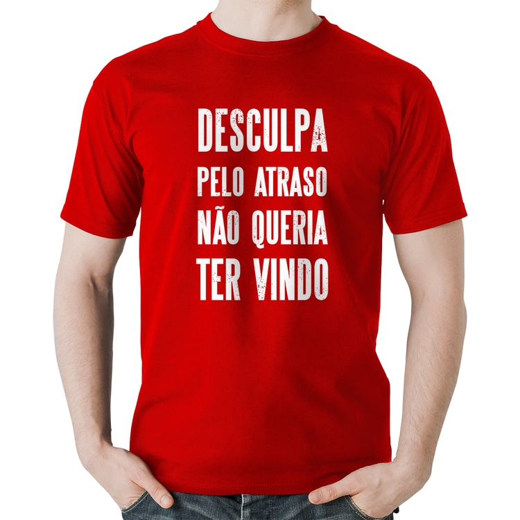 Camiseta Algodão Desculpa pelo atraso não queria ter vindo - Vermelha