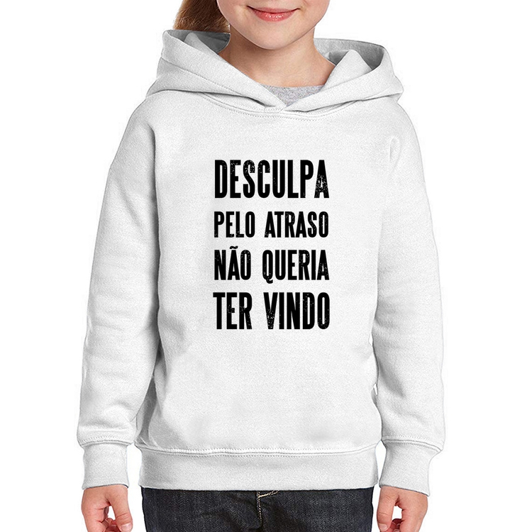 Moletom Infantil Desculpa pelo atraso não queria ter vindo