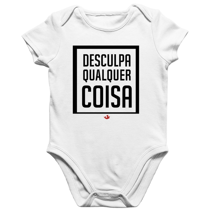 Body Bebê Algodão Desculpa Qualquer Coisa - Branco