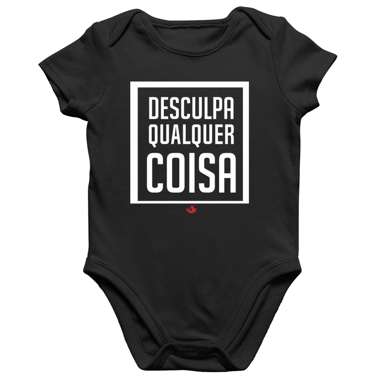 Body Bebê Algodão Desculpa Qualquer Coisa