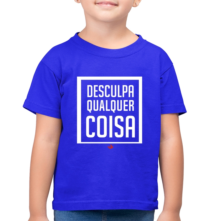 Camiseta Algodão Infantil Desculpa Qualquer Coisa - Azul Royal