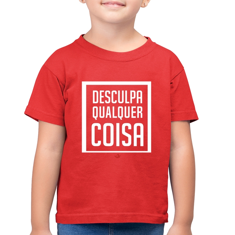 Camiseta Algodão Infantil Desculpa Qualquer Coisa - Vermelha
