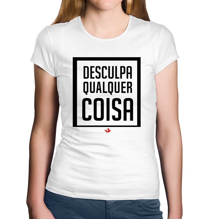 Baby Look Algodão Desculpa Qualquer Coisa - Branca