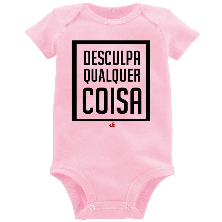 Body Bebê Desculpa Qualquer Coisa - Rosa Bebê