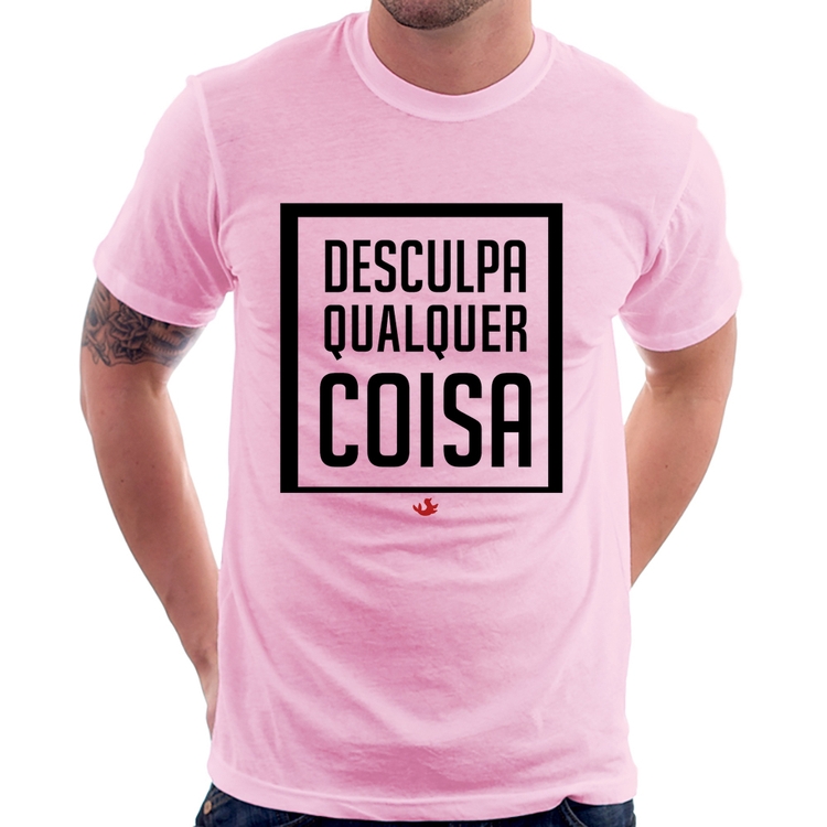 Camiseta Desculpa Qualquer Coisa - Rosa Bebê
