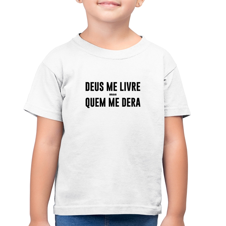 Camiseta Algodão Infantil Deus me livre mas Quem me dera - Branca