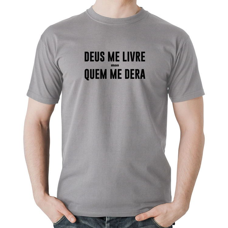 Camiseta Algodão Deus me livre mas Quem me dera - Cinza
