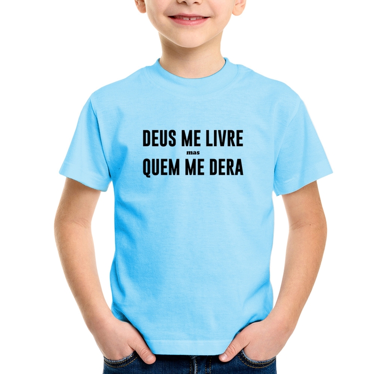 Camiseta Infantil Deus me livre mas Quem me dera - Azul Bebê
