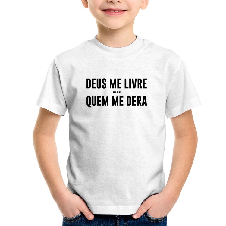 Camiseta Infantil Deus me livre mas Quem me dera