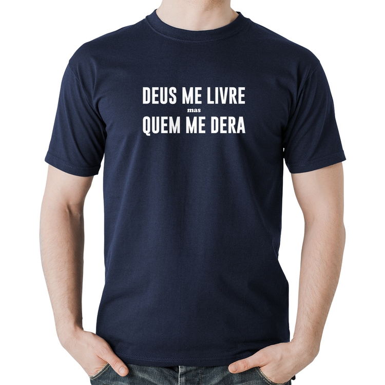 Camiseta Algodão Deus me livre mas Quem me dera - Marinho