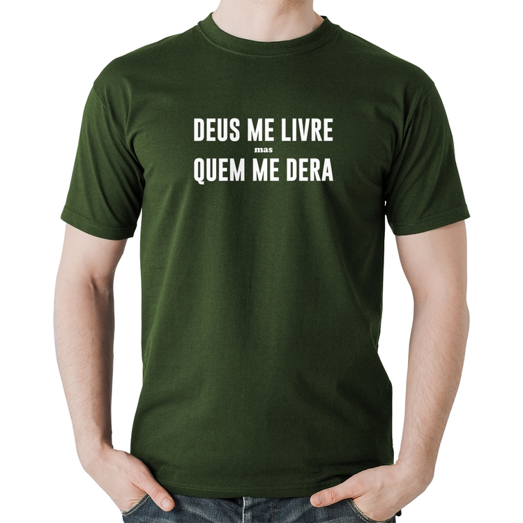 Camiseta Algodão Deus me livre mas Quem me dera - Musgo