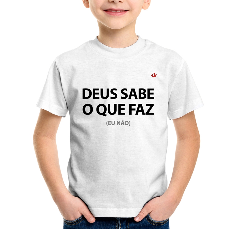 Camiseta Infantil Deus sabe o que faz, eu não