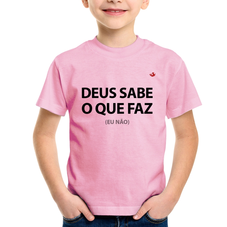 Camiseta Infantil Deus sabe o que faz, eu não - Rosa Bebê