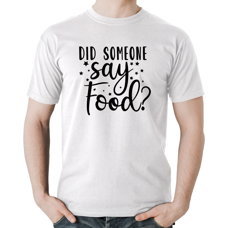 Camiseta Algodão Did Someone Say Food - Branca