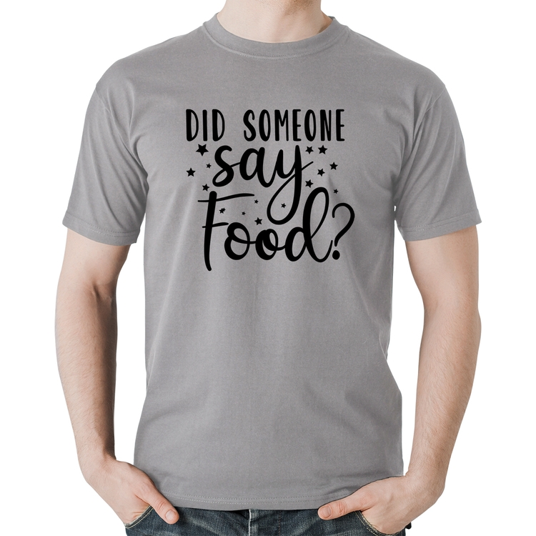 Camiseta Algodão Did Someone Say Food - Cinza