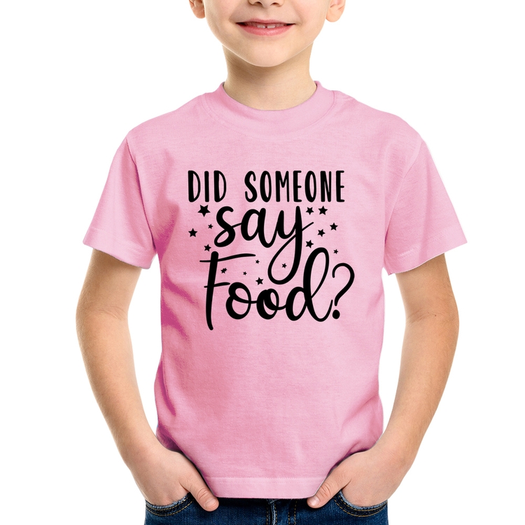 Camiseta Infantil Did Someone Say Food - Rosa Bebê