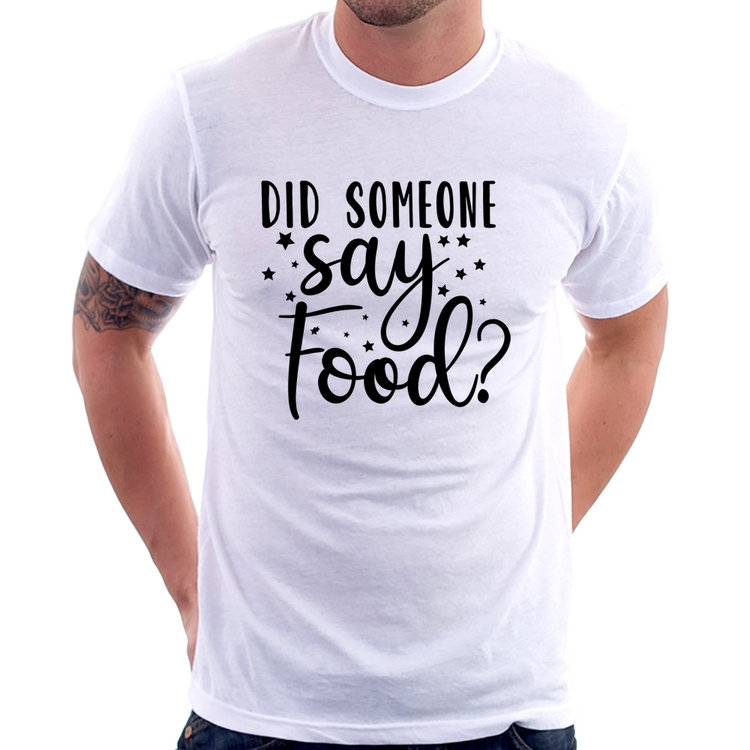 Camiseta Did Someone Say Food