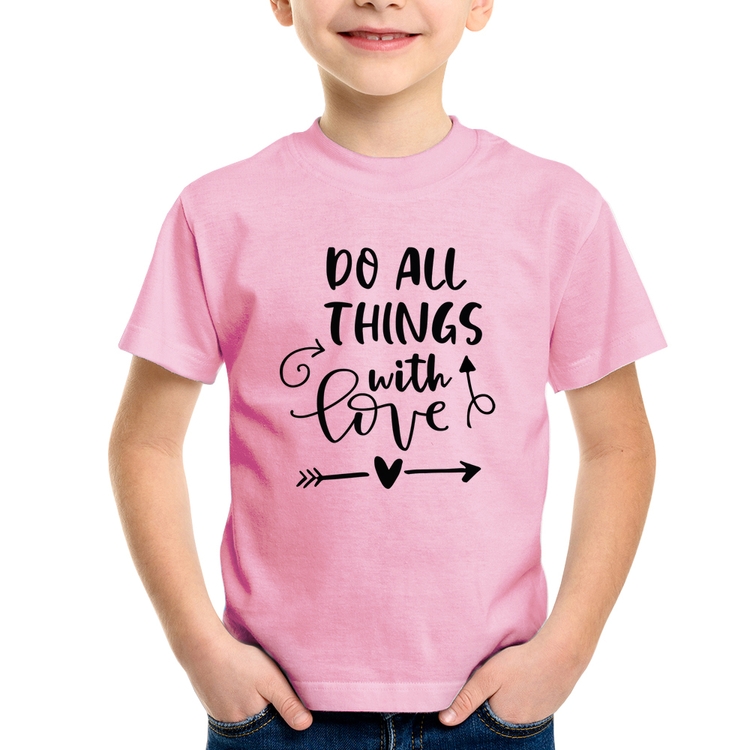 Camiseta Infantil Do All Things With Love - Rosa Bebê