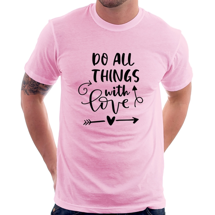 Camiseta Do All Things With Love - Rosa Bebê