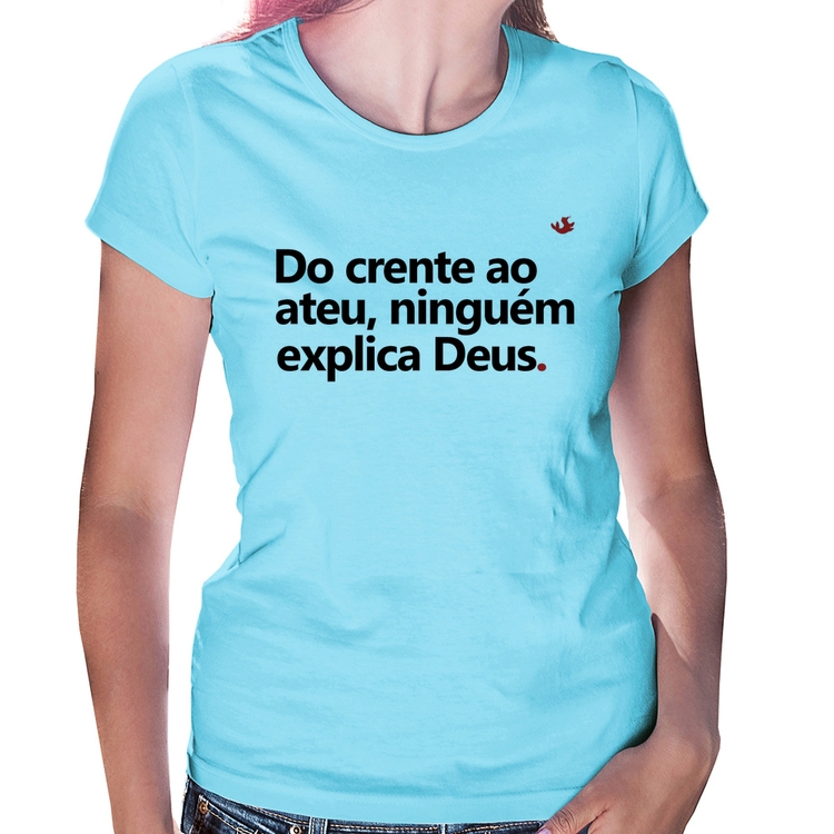 Baby Look Do crente ao ateu, ninguém explica Deus - Azul Bebê