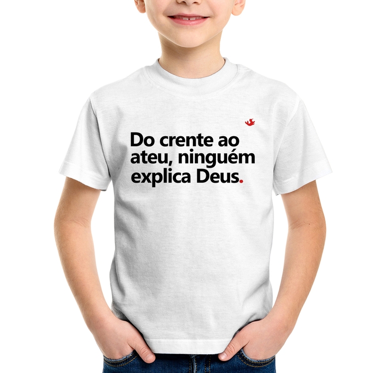 Camiseta Infantil Do crente ao ateu, ninguém explica Deus