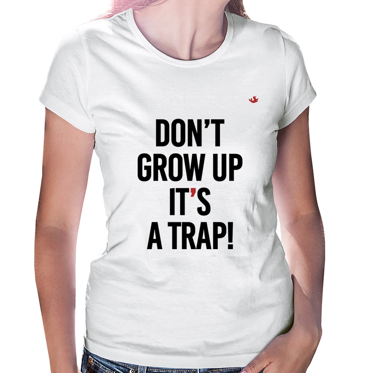 Baby Look Don't grow up, it's a trap!