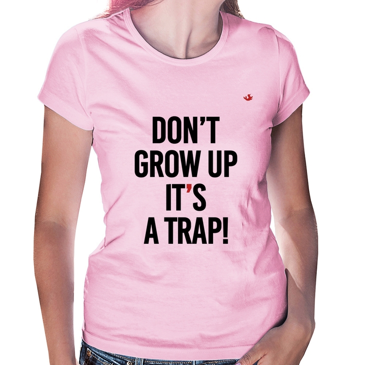 Baby Look Don't grow up, it's a trap! - Rosa Bebê