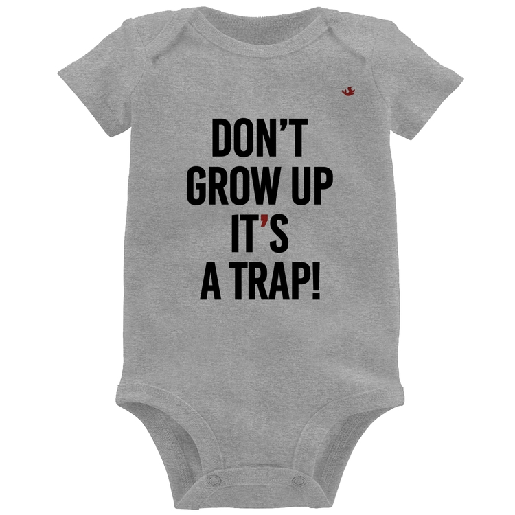 Body Bebê Don't grow up, it's a trap! - Cinza