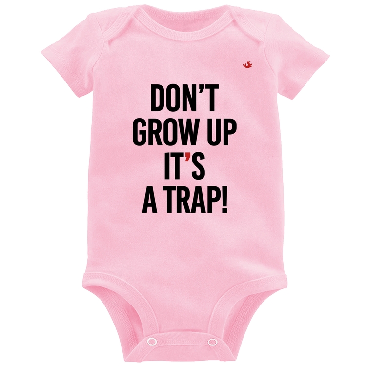 Body Bebê Don't grow up, it's a trap! - Rosa Bebê