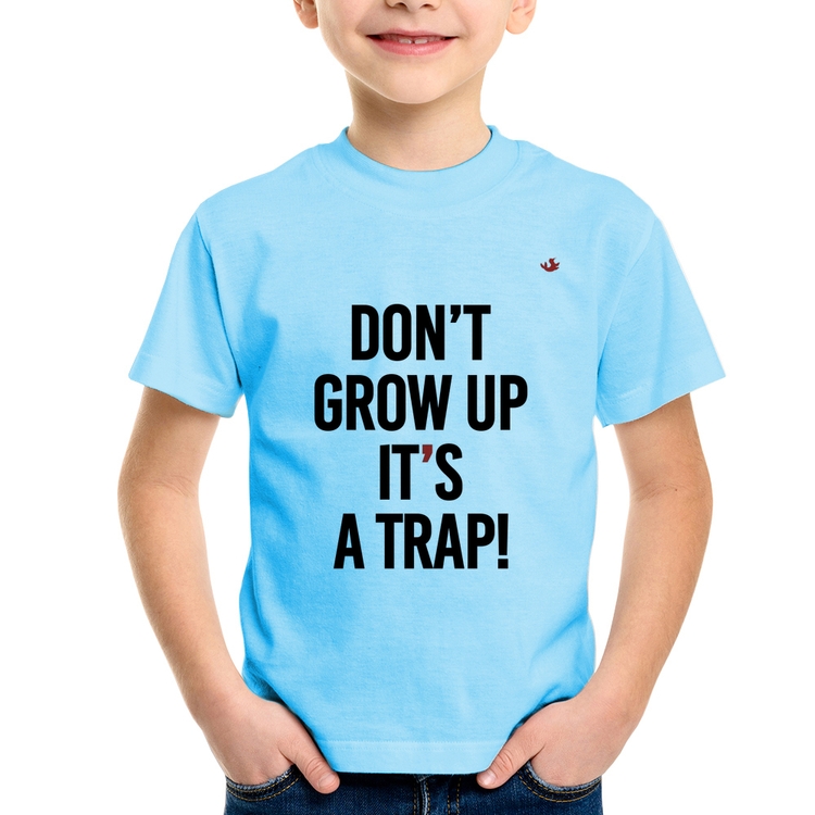 Camiseta Infantil Don't grow up, it's a trap! - Azul Bebê