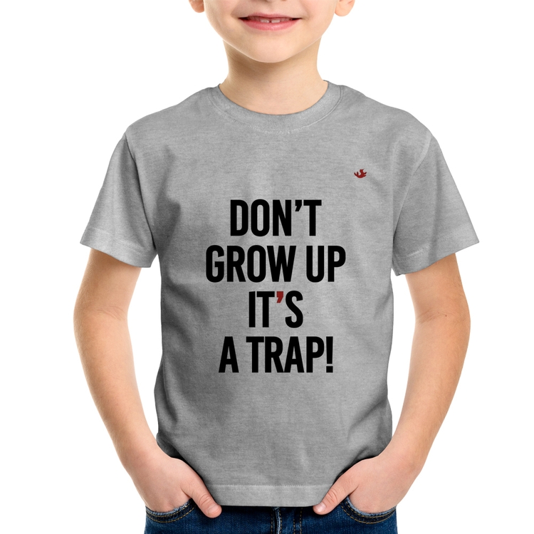Camiseta Infantil Don't grow up, it's a trap! - Cinza