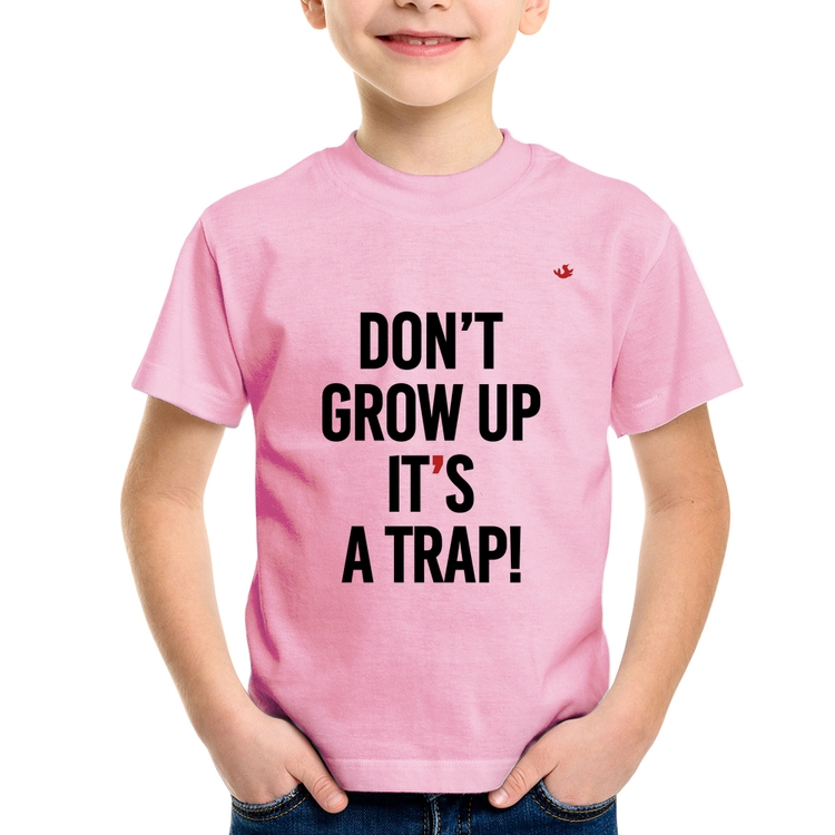 Camiseta Infantil Don't grow up, it's a trap! - Rosa Bebê