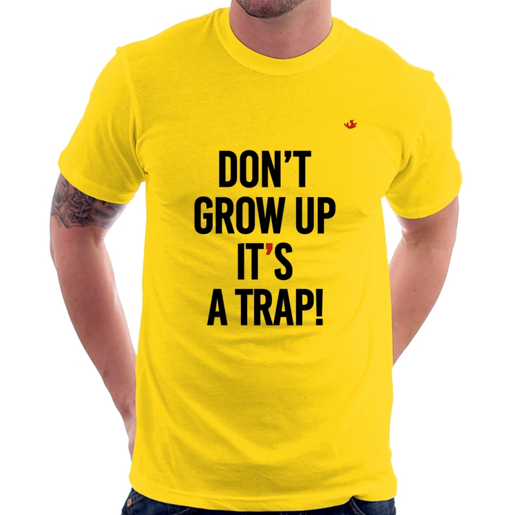Camiseta Don't grow up, it's a trap! - Amarela