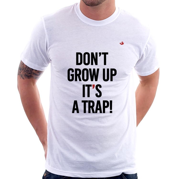 Camiseta Don't grow up, it's a trap!
