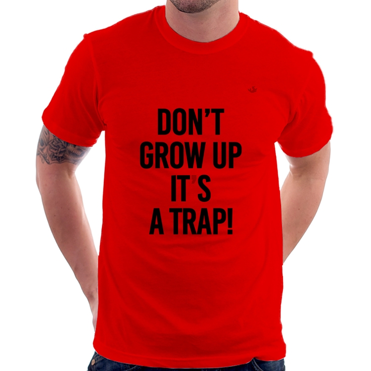 Camiseta Don't grow up, it's a trap! - Vermelha