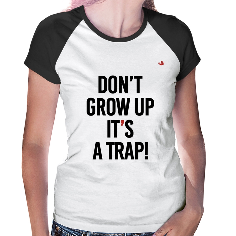 Baby Look Raglan Don't grow up, it's a trap!