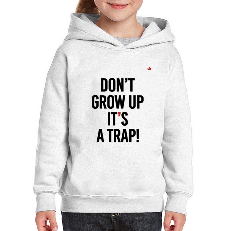 Moletom Infantil Don't grow up, it's a trap!